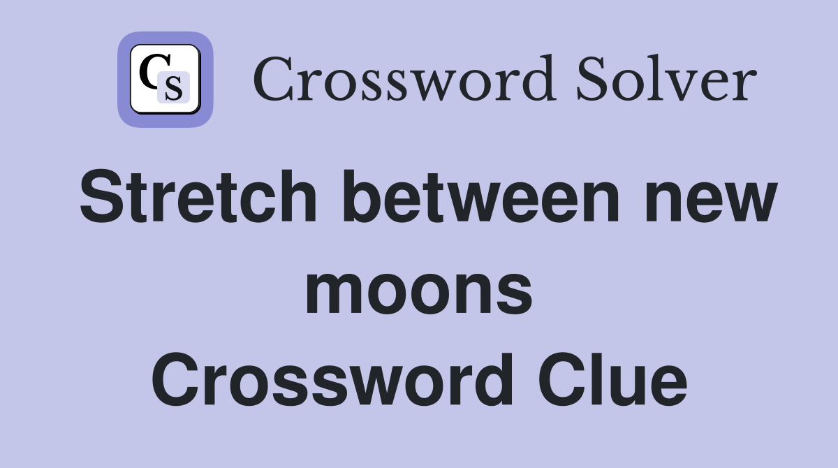 Stretch between new moons Crossword Clue