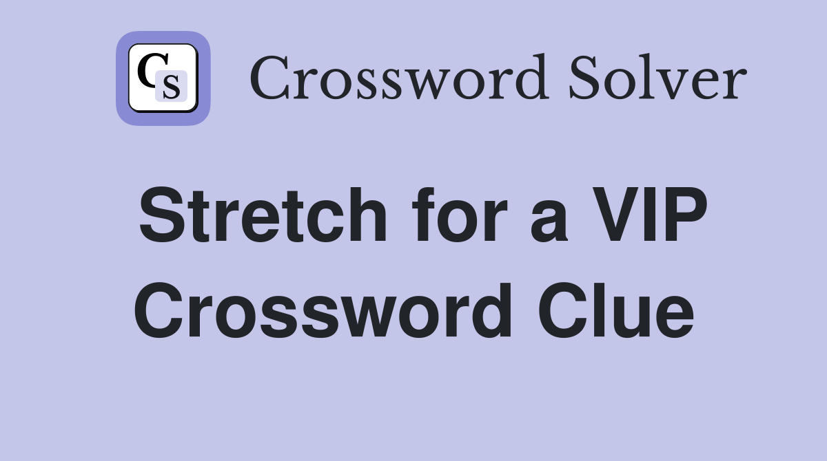 Stretch for a VIP Crossword Clue
