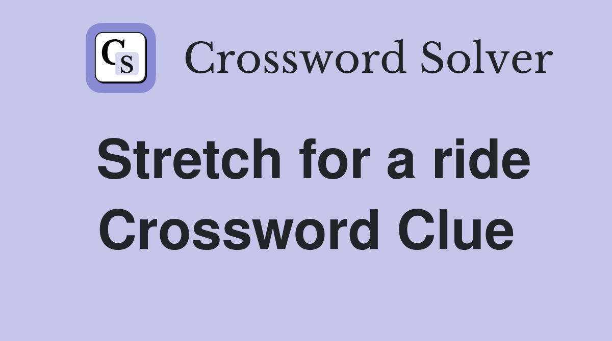 Stretch for a ride Crossword Clue