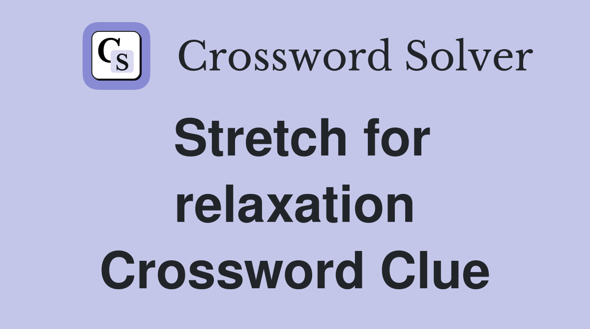 Stretch for relaxation Crossword Clue