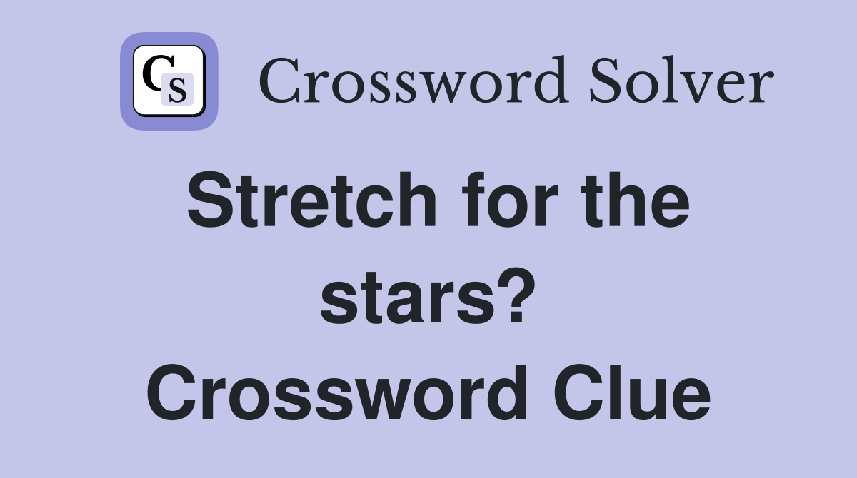 Stretch for the stars? Crossword Clue