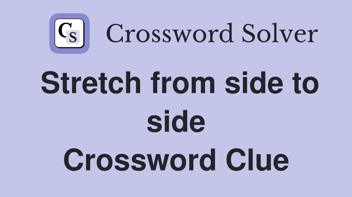 Stretch from side to side Crossword Clue