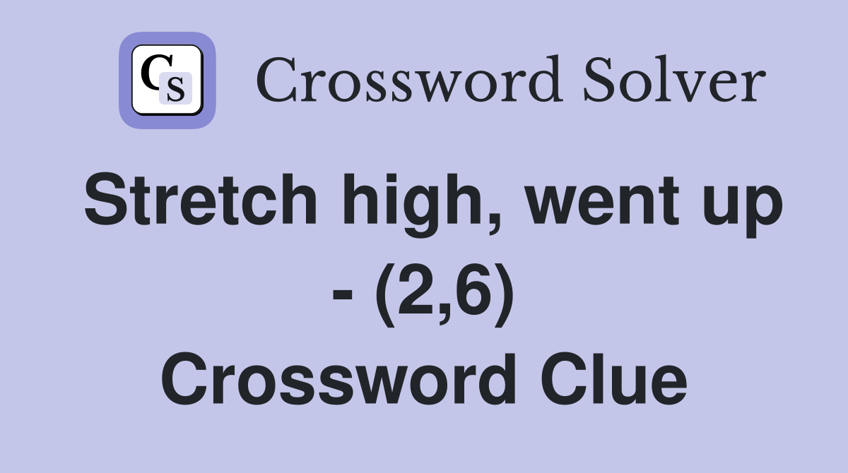 Stretch high, went up - (2,6) Crossword Clue