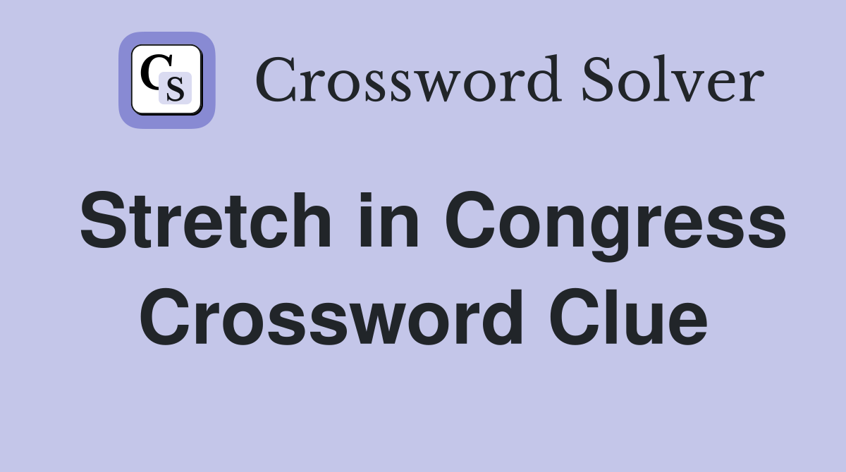 Stretch in Congress Crossword Clue