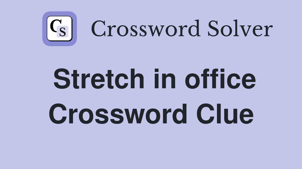 Stretch in office Crossword Clue
