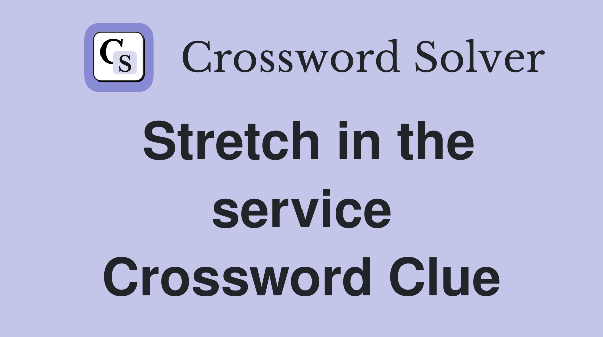 Stretch in the service Crossword Clue