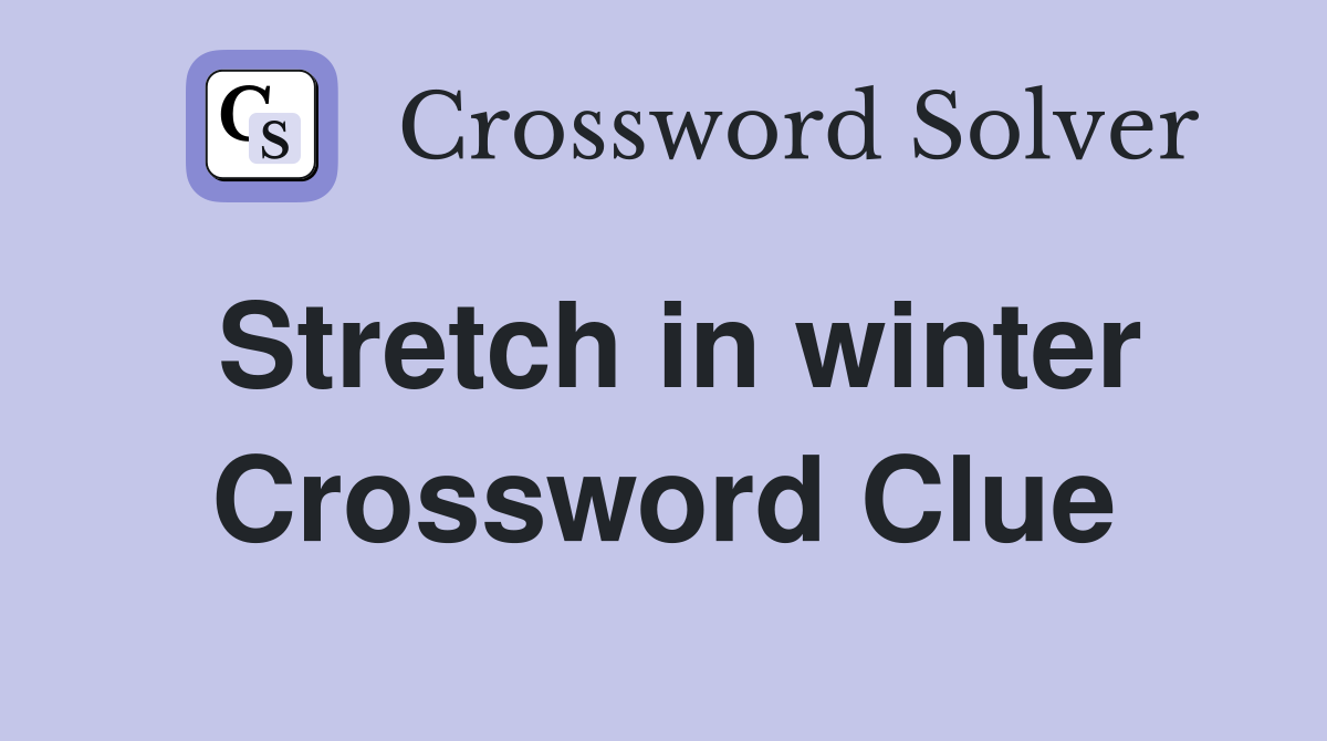 Stretch in winter Crossword Clue