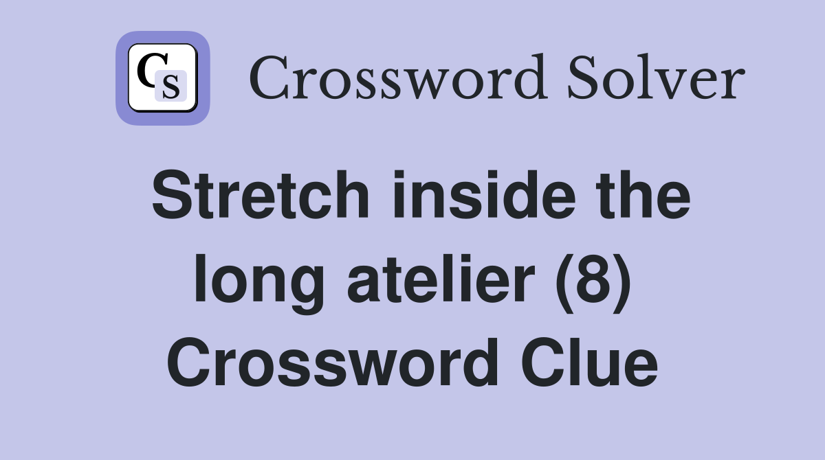 Stretch inside the long atelier (8) Crossword Clue