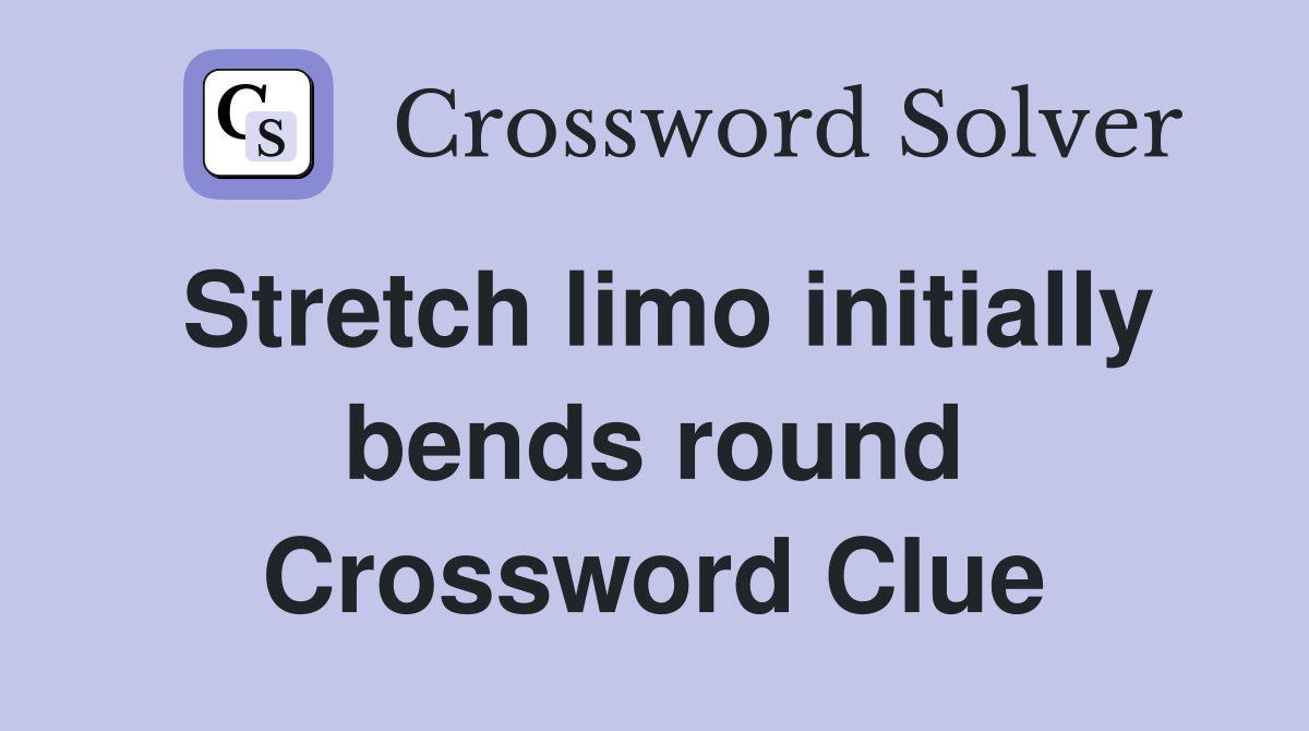 Stretch limo initially bends round Crossword Clue
