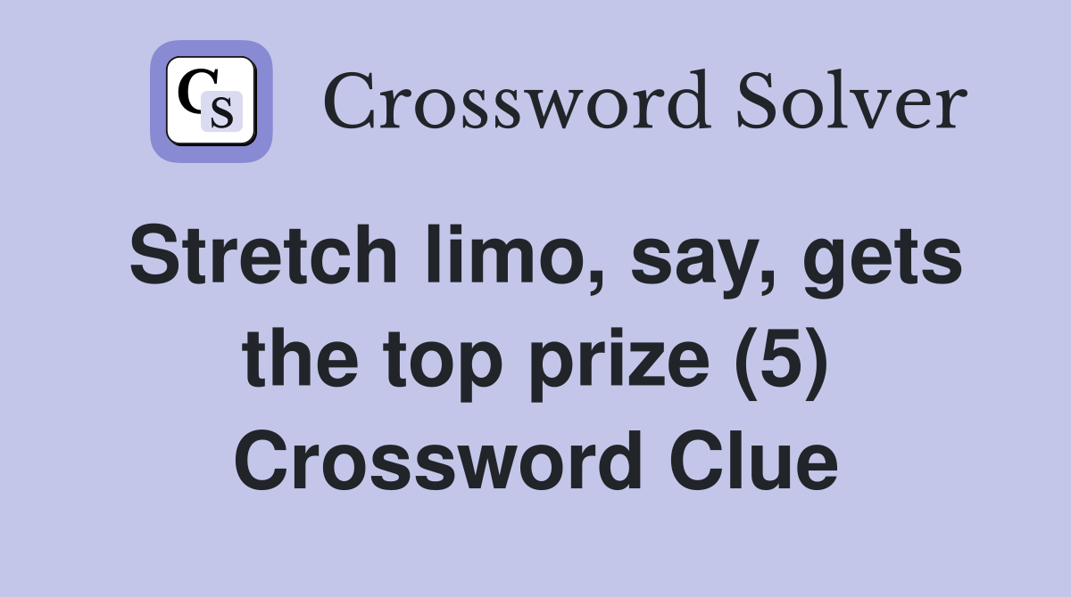 Stretch limo, say, gets the top prize (5) Crossword Clue