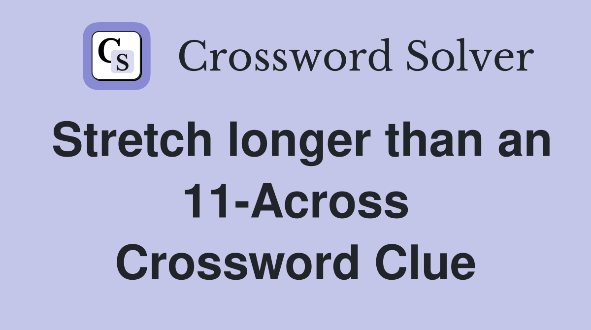 Stretch longer than an 11-Across Crossword Clue