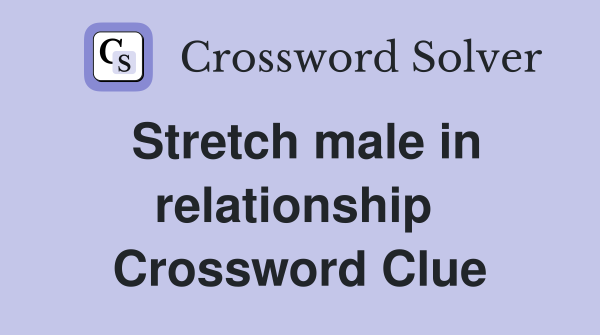 Stretch male in relationship  Crossword Clue