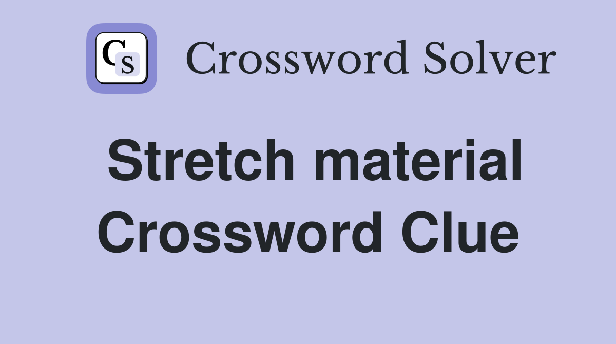 Stretch material Crossword Clue