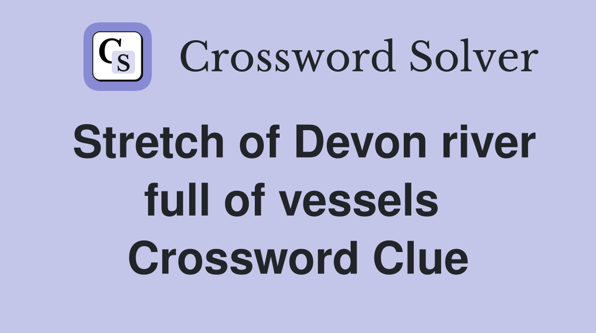 Stretch of Devon river full of vessels  Crossword Clue