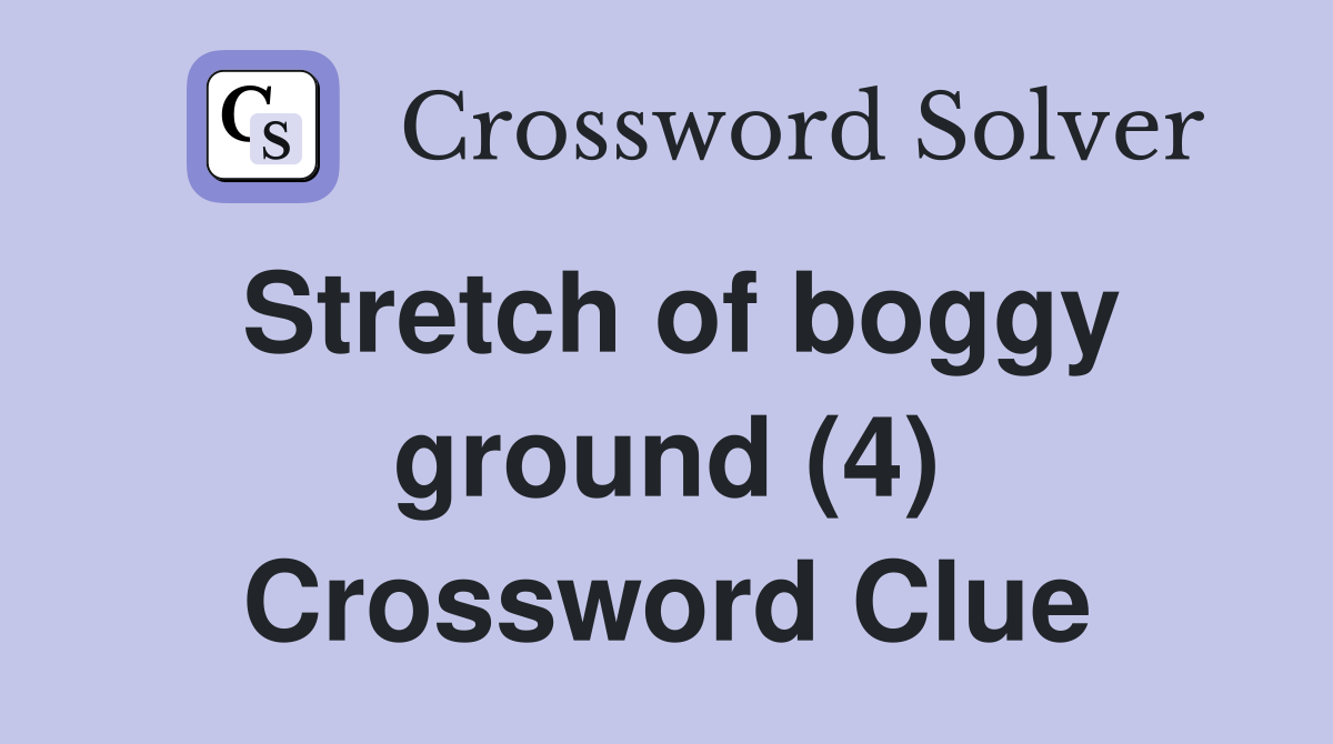 Stretch of boggy ground (4) Crossword Clue