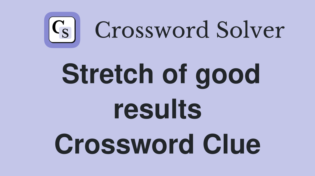 Stretch of good results Crossword Clue