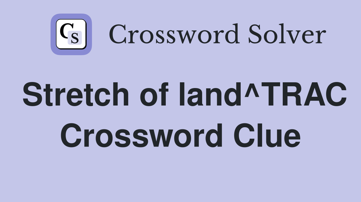Stretch of land^TRAC Crossword Clue