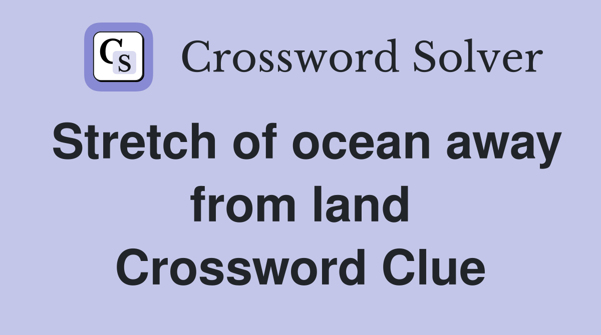 Stretch of ocean away from land Crossword Clue
