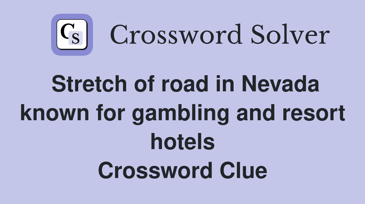 Stretch of road in Nevada known for gambling and resort hotels Crossword Clue