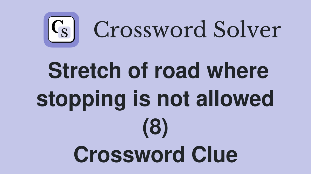 Stretch of road where stopping is not allowed (8) Crossword Clue