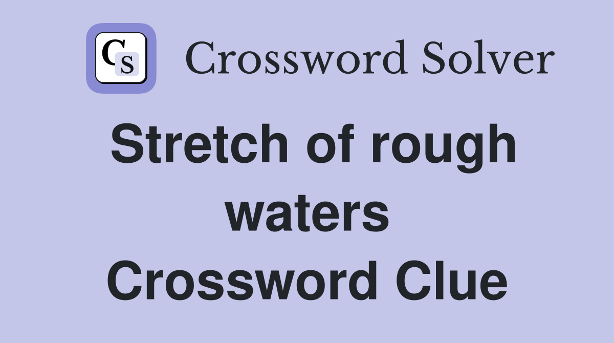 Stretch of rough waters Crossword Clue
