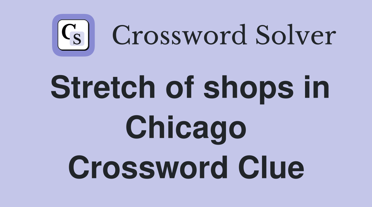 Stretch of shops in Chicago Crossword Clue