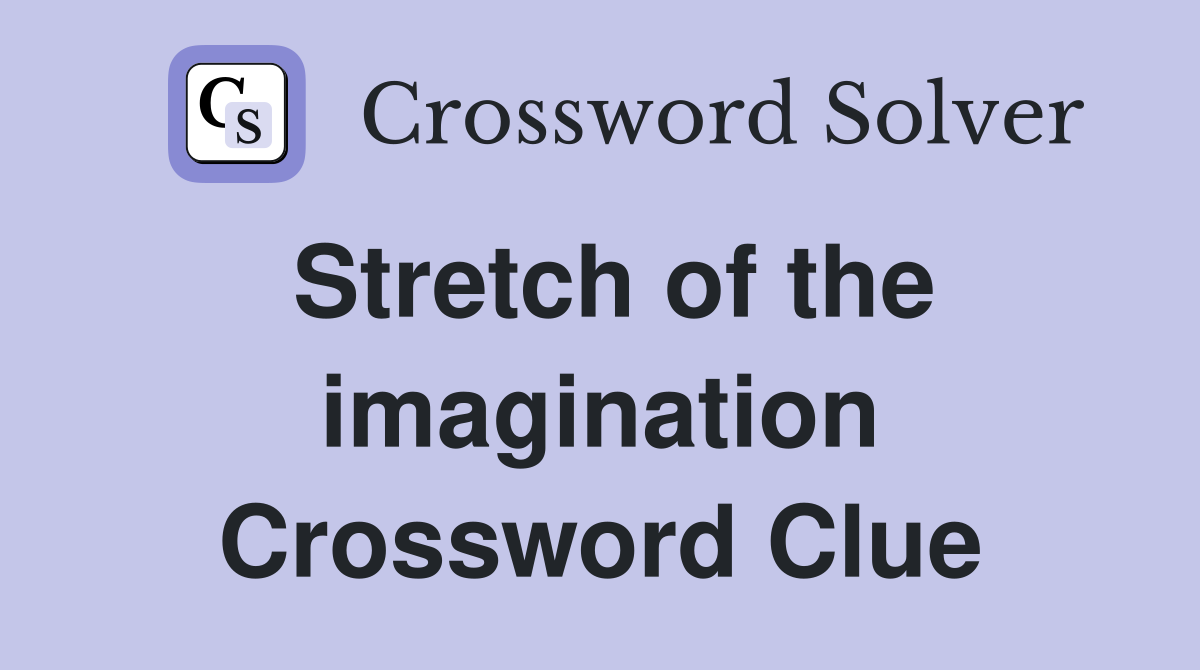 Stretch of the imagination Crossword Clue