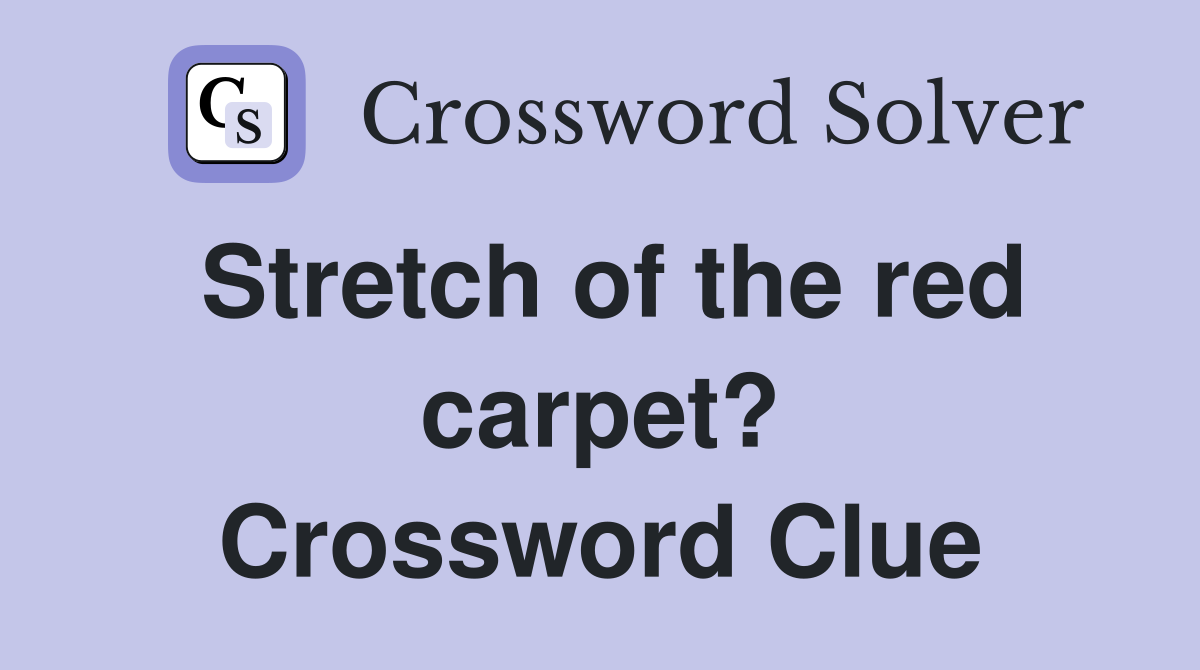 Stretch of the red carpet? Crossword Clue