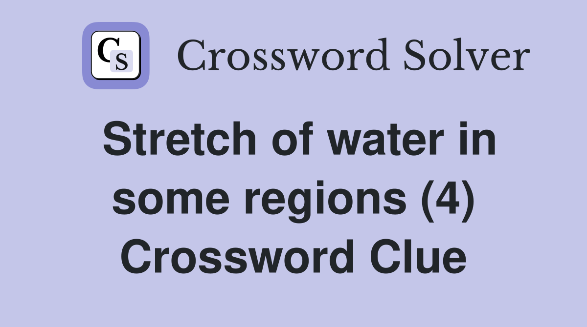 Stretch of water in some regions (4) Crossword Clue