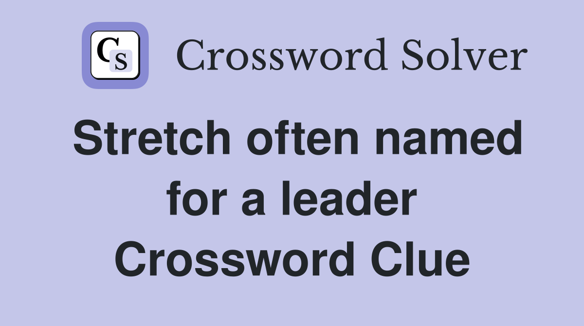 Stretch often named for a leader Crossword Clue