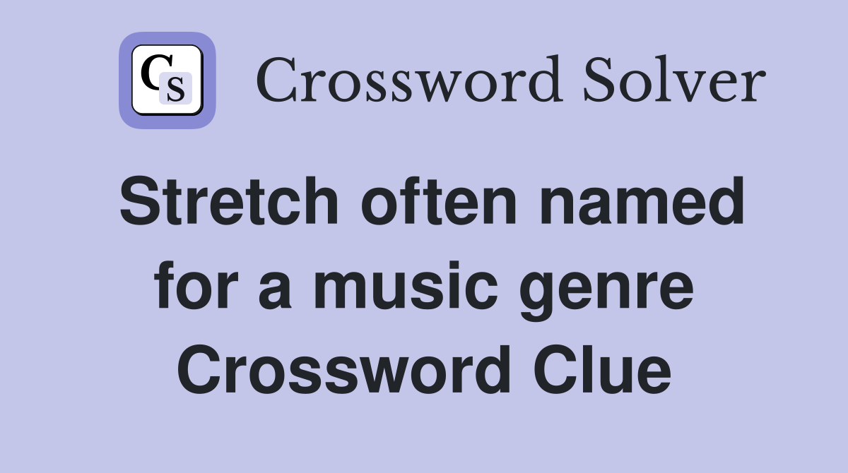 Stretch often named for a music genre Crossword Clue