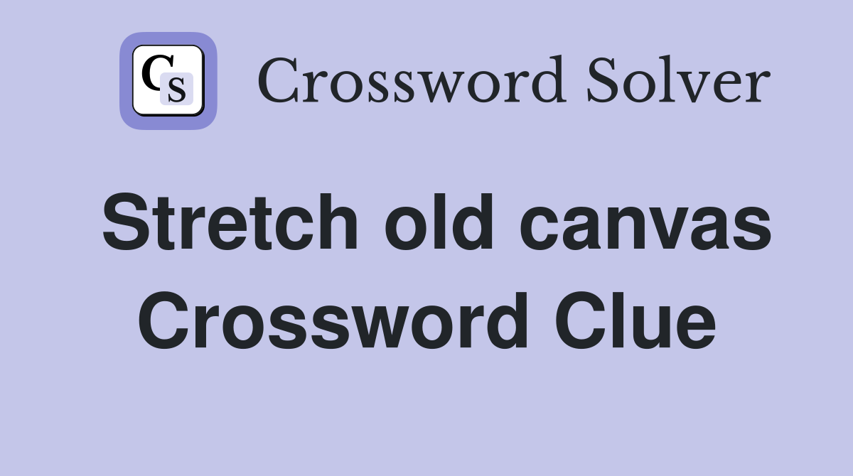 Stretch old canvas Crossword Clue