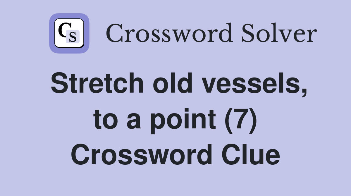 Stretch old vessels, to a point (7) Crossword Clue