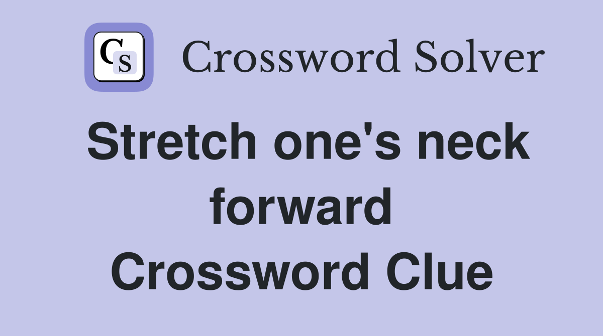 Stretch one's neck forward Crossword Clue