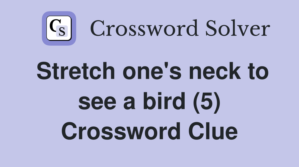 Stretch one's neck to see a bird (5) Crossword Clue