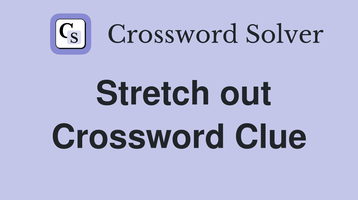 Stretch out Crossword Clue Answers Crossword Solver