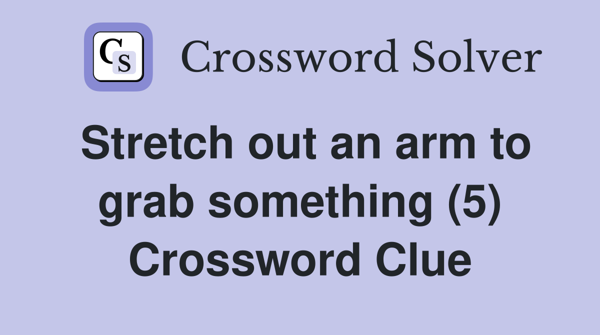 Stretch out an arm to grab something (5) Crossword Clue