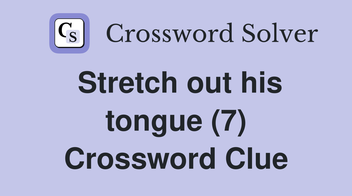 Stretch out his tongue (7) Crossword Clue