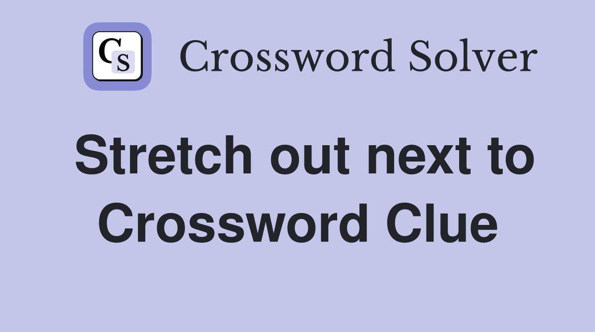 Stretch out next to Crossword Clue