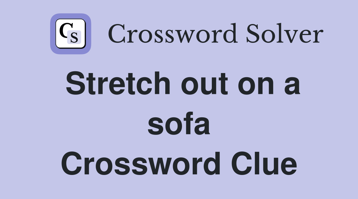 Stretch out on a sofa Crossword Clue