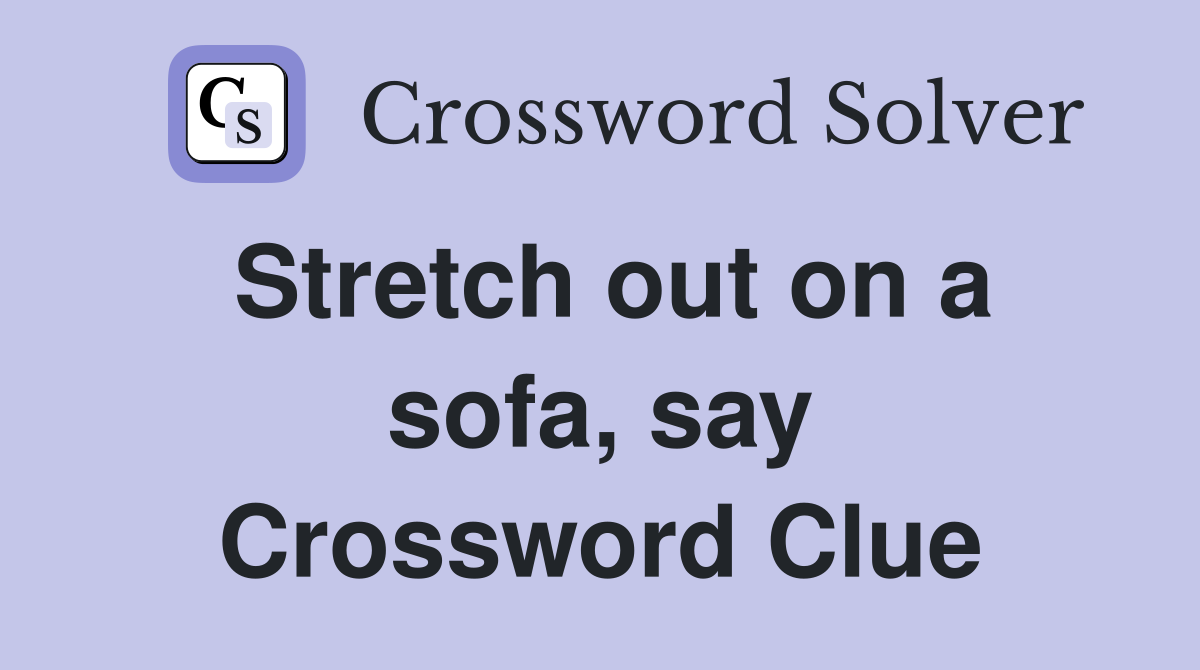 Stretch out on a sofa, say Crossword Clue