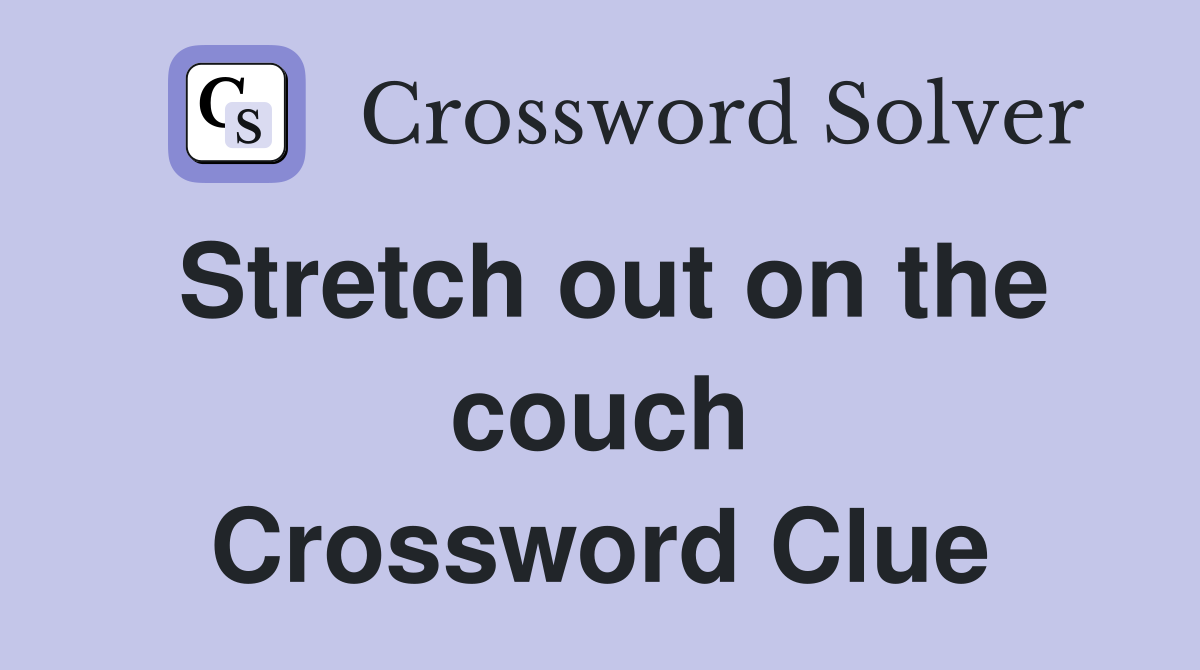 Stretch out on the couch Crossword Clue