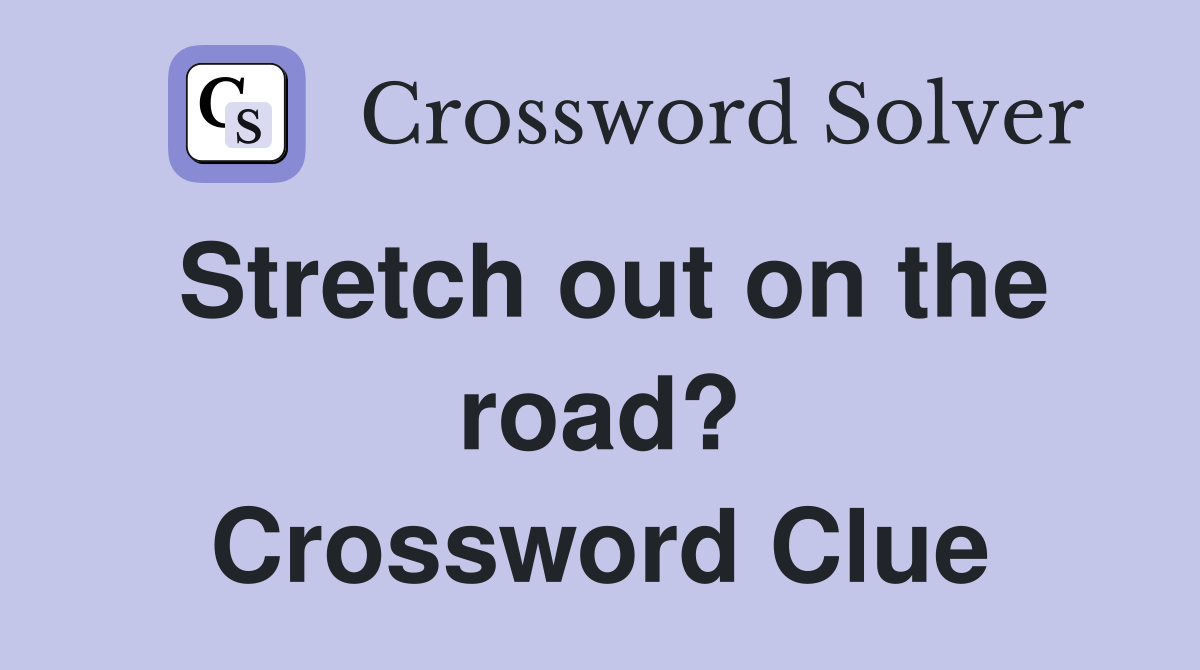 Stretch out on the road? Crossword Clue