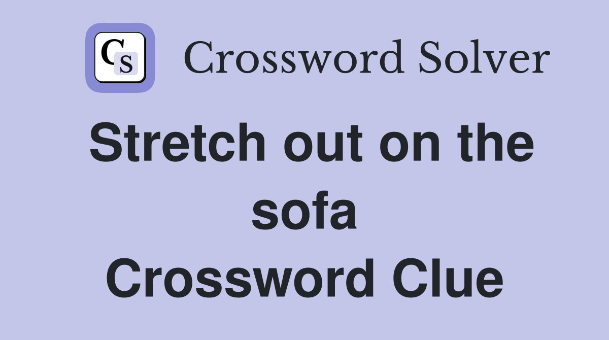 Stretch out on the sofa Crossword Clue