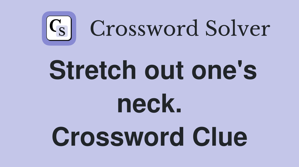 Stretch out one's neck. Crossword Clue