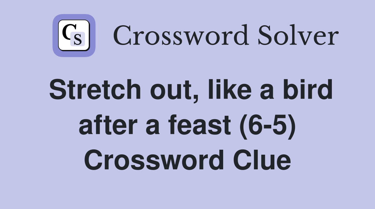 Stretch out, like a bird after a feast (6-5) Crossword Clue