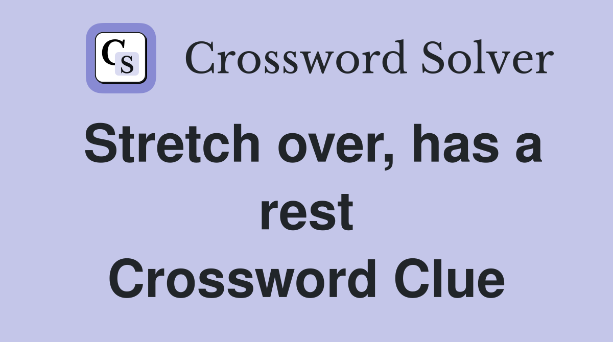 Stretch over, has a rest Crossword Clue