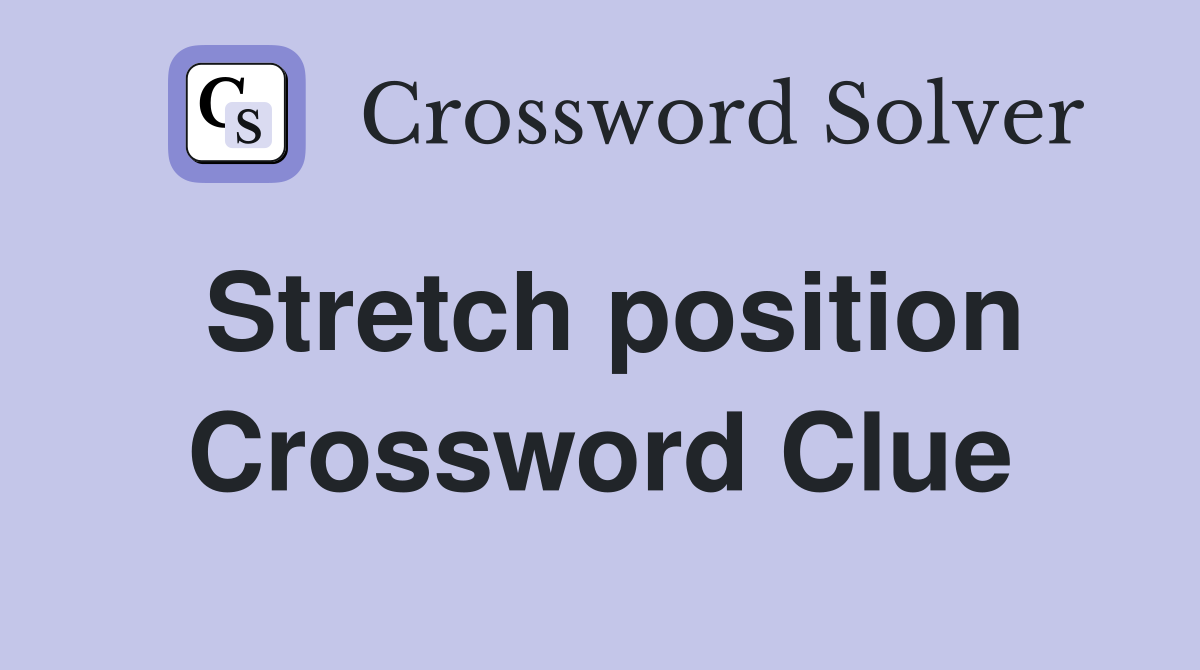 Stretch position Crossword Clue