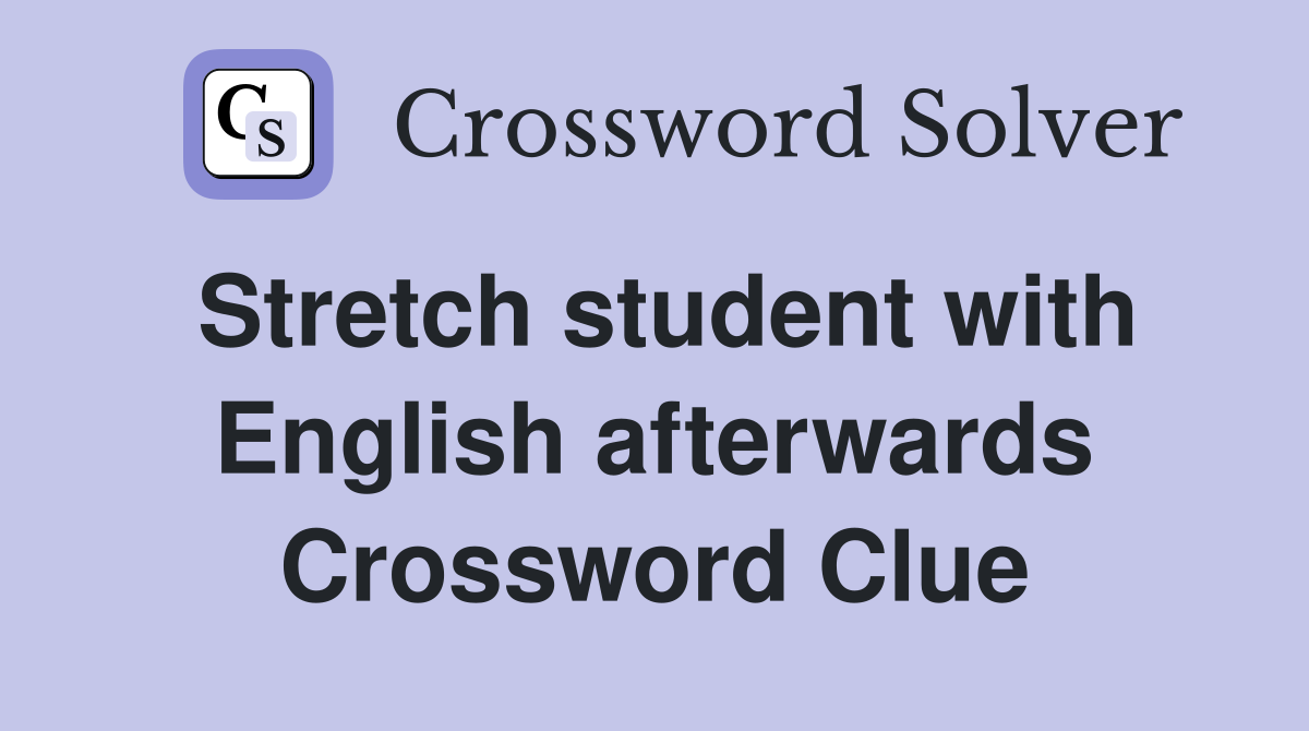 Stretch student with English afterwards Crossword Clue