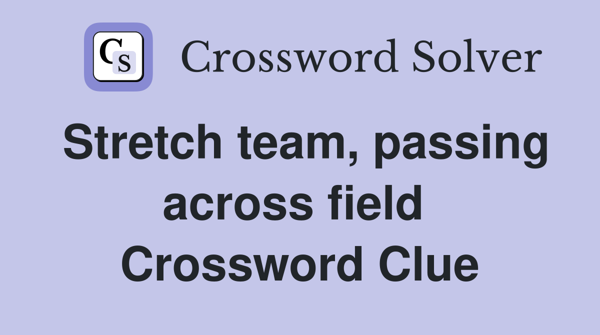 Stretch team, passing across field  Crossword Clue